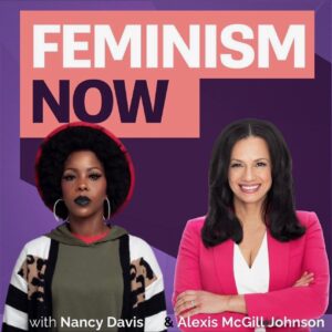Cover of Feminism Now with Nancy Davis and Alexis McGill Johnson